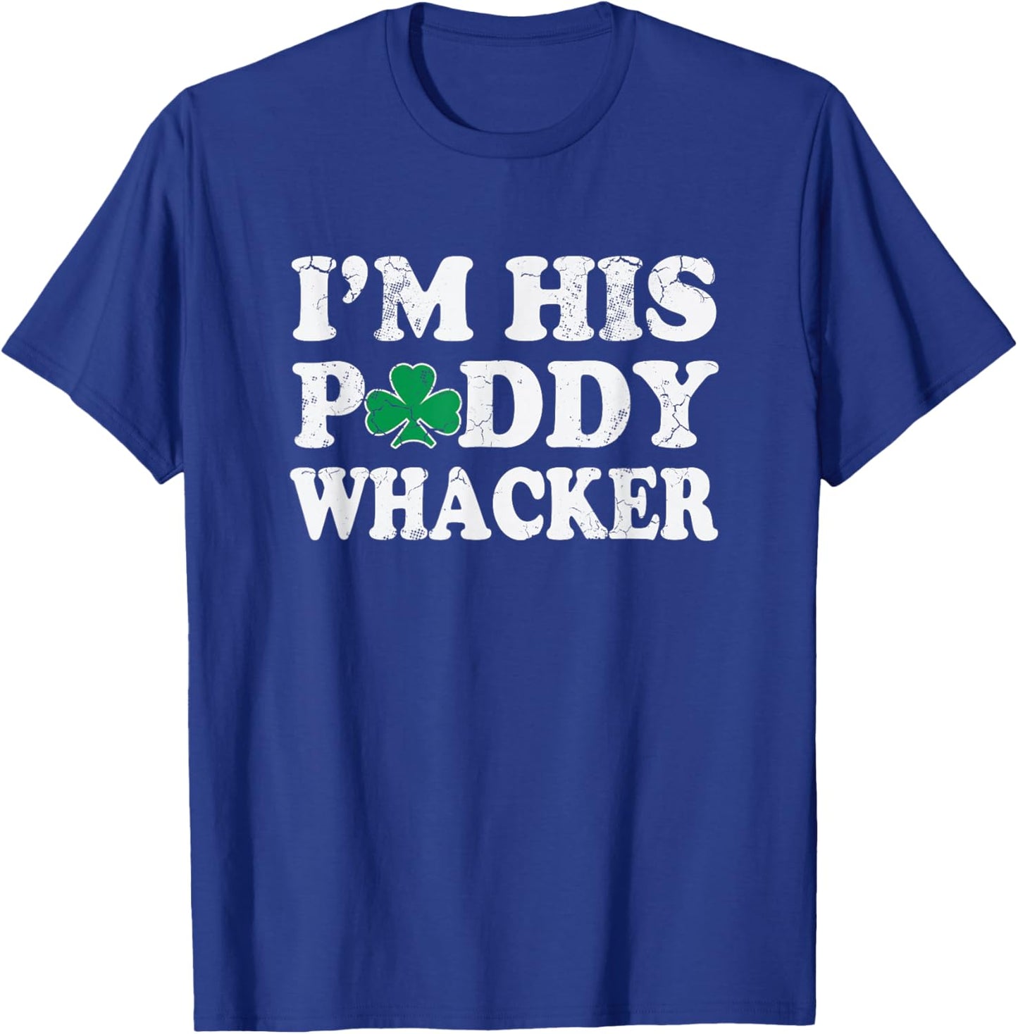St Patrick's Day I'm His Paddy Wacker Funny Irish Humor T-Shirt - T-Shirt | Royal