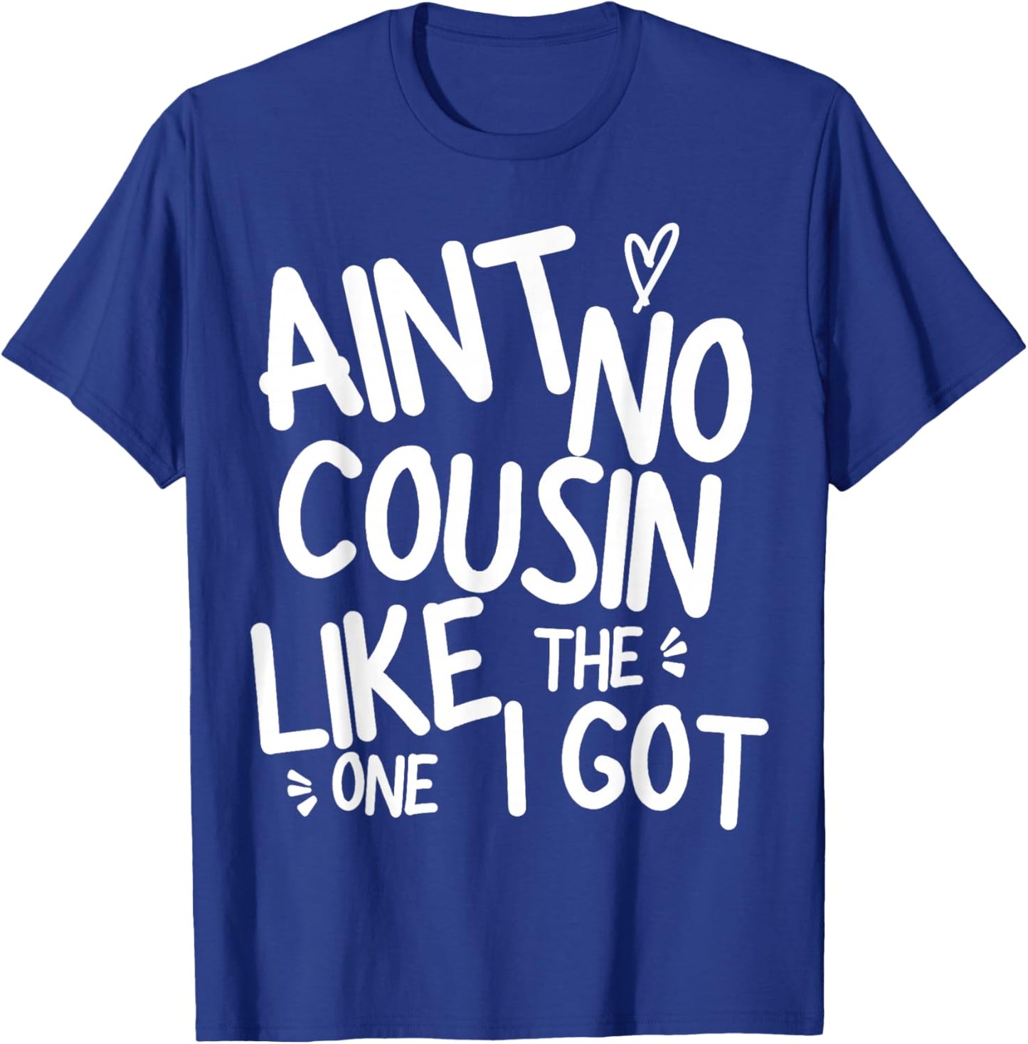 Ain't No Cousin Like The One I Got Funny Family Best Friend T-Shirt - T-Shirt | Royal
