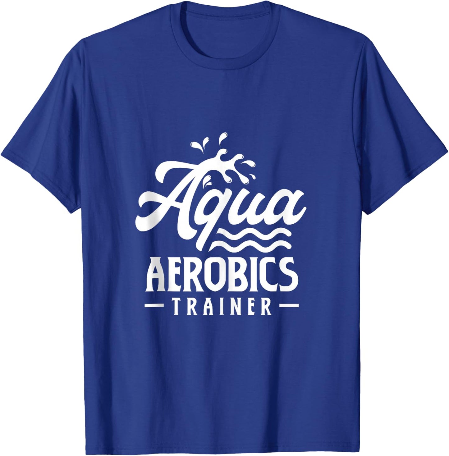 Aqua Aerobics Trainer Instructor Hobby Water T-Shirt - T-Shirt | Royal