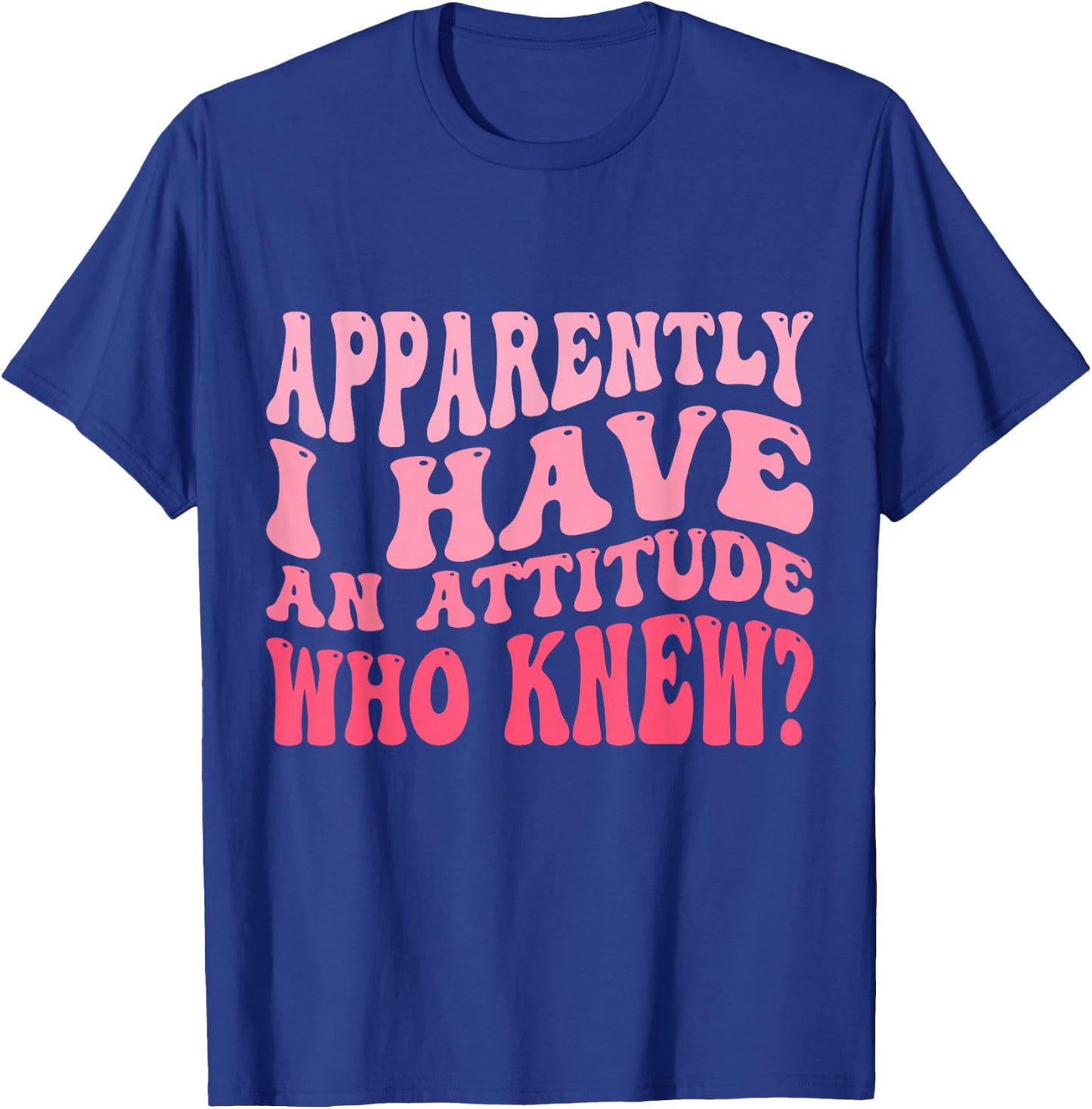 Apparently I Have An Attitude Funny Sarcastic T-Shirt - T-Shirt | Royal