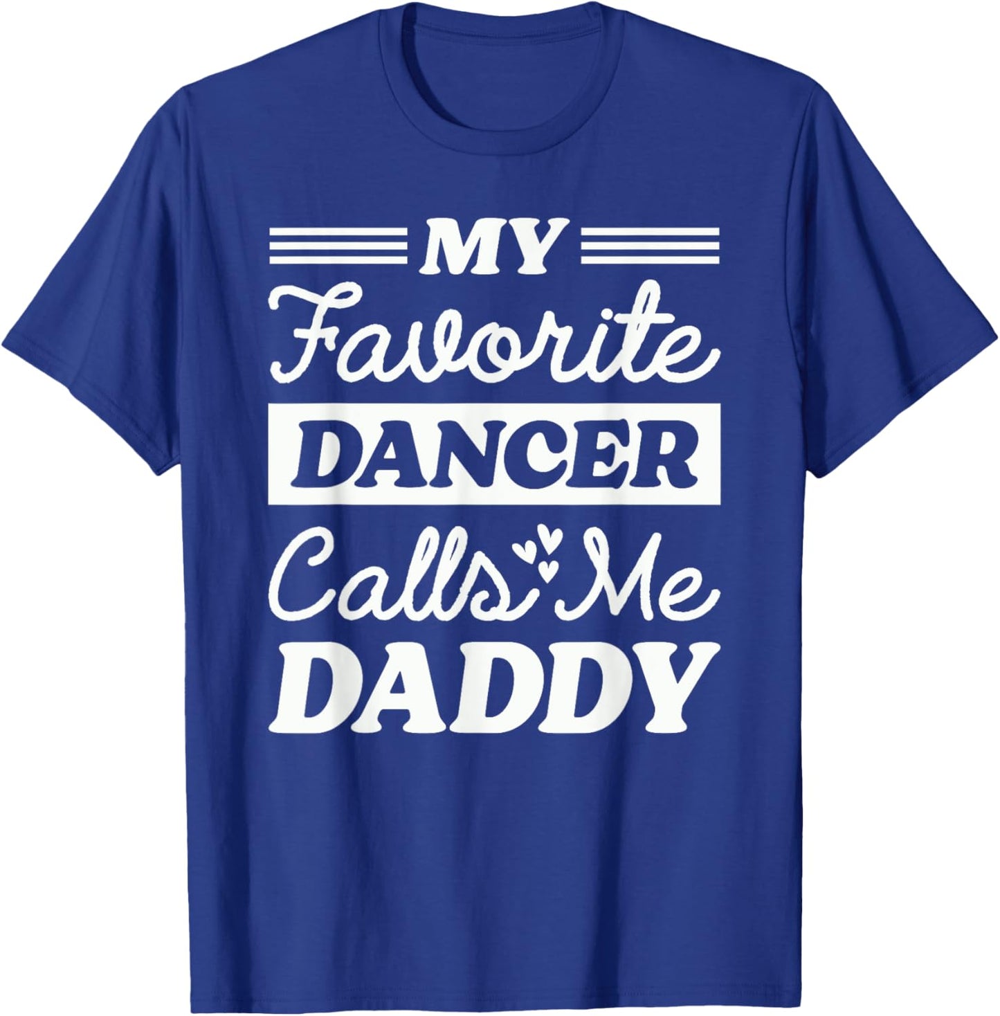 My Favorite Dancer Calls Me Daddy Funny Fathers Day Dancing T-Shirt - T-Shirt | Royal
