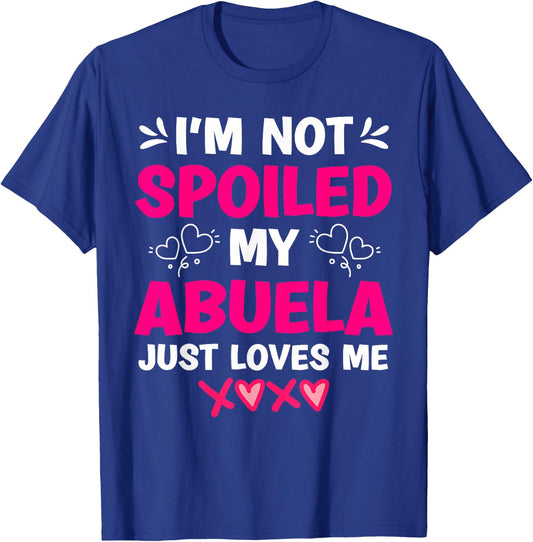 I'm Not Spoiled My Abuela Just Loves Me Granddaughter Girls T-Shirt - T-Shirt | Royal