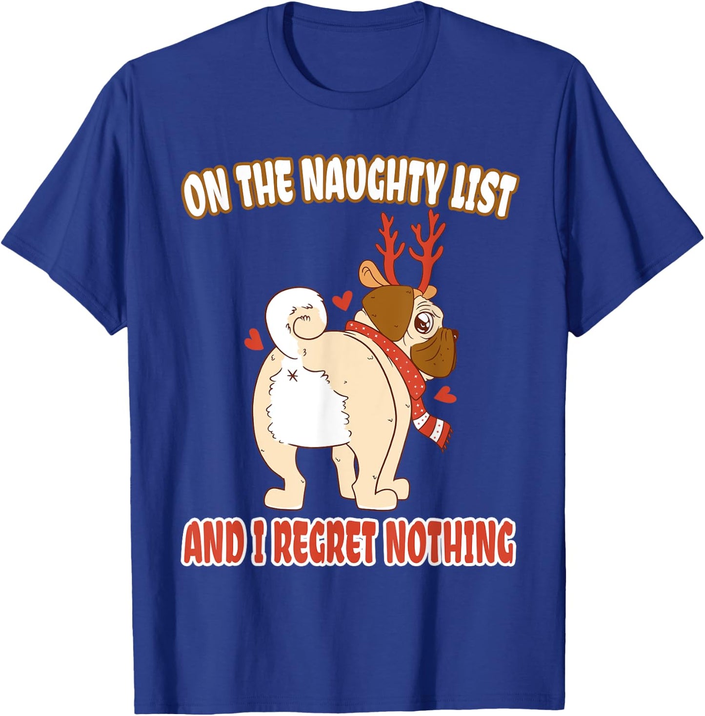 On The Naughty List And I Regret Nothing Pug Christmas T-Shirt - T-Shirt | Royal