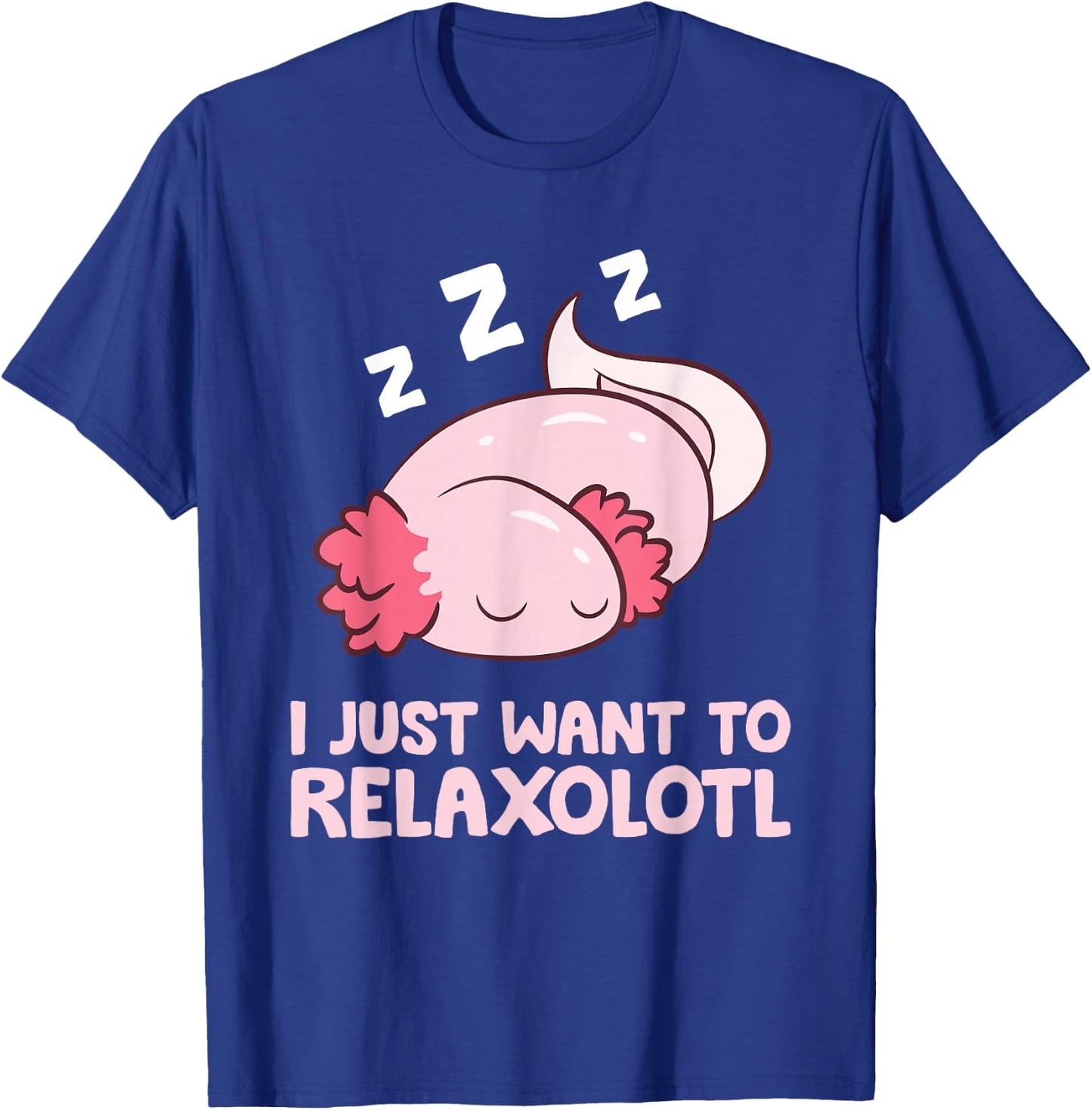 I Just Want To Relaxolotl Mexican Salamander Axolotl T-Shirt - T-Shirt | Royal