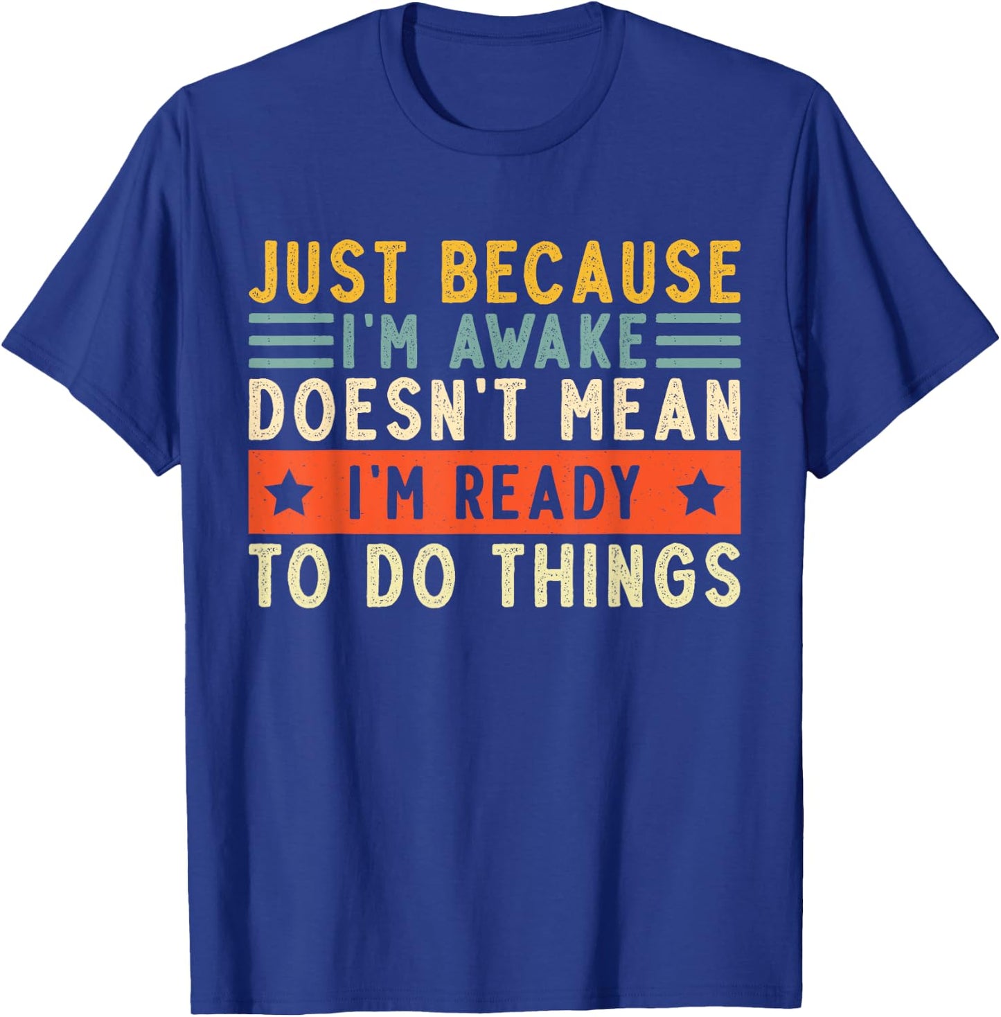 Just Because I'm Awake Women Men Funny Saying Quotes T-Shirt - T-Shirt | Royal