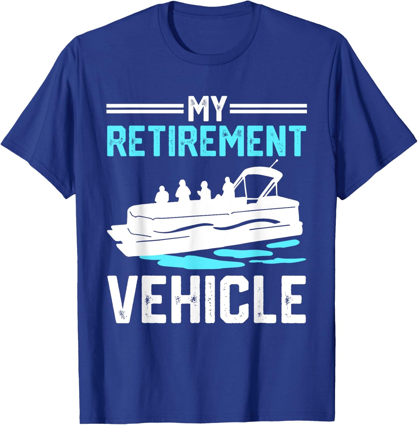 My Retirement Vehicle Funny Pontoon Boat Boating Gift T-Shirt - T-Shirt | Royal