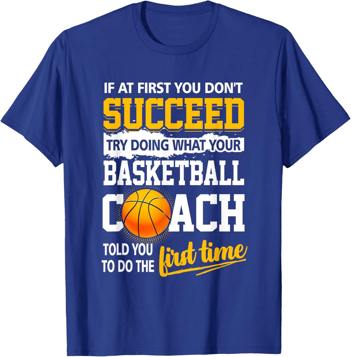 If At First You Don't Succeed Try Doing What Your Basketball T-Shirt - T-Shirt | Royal
