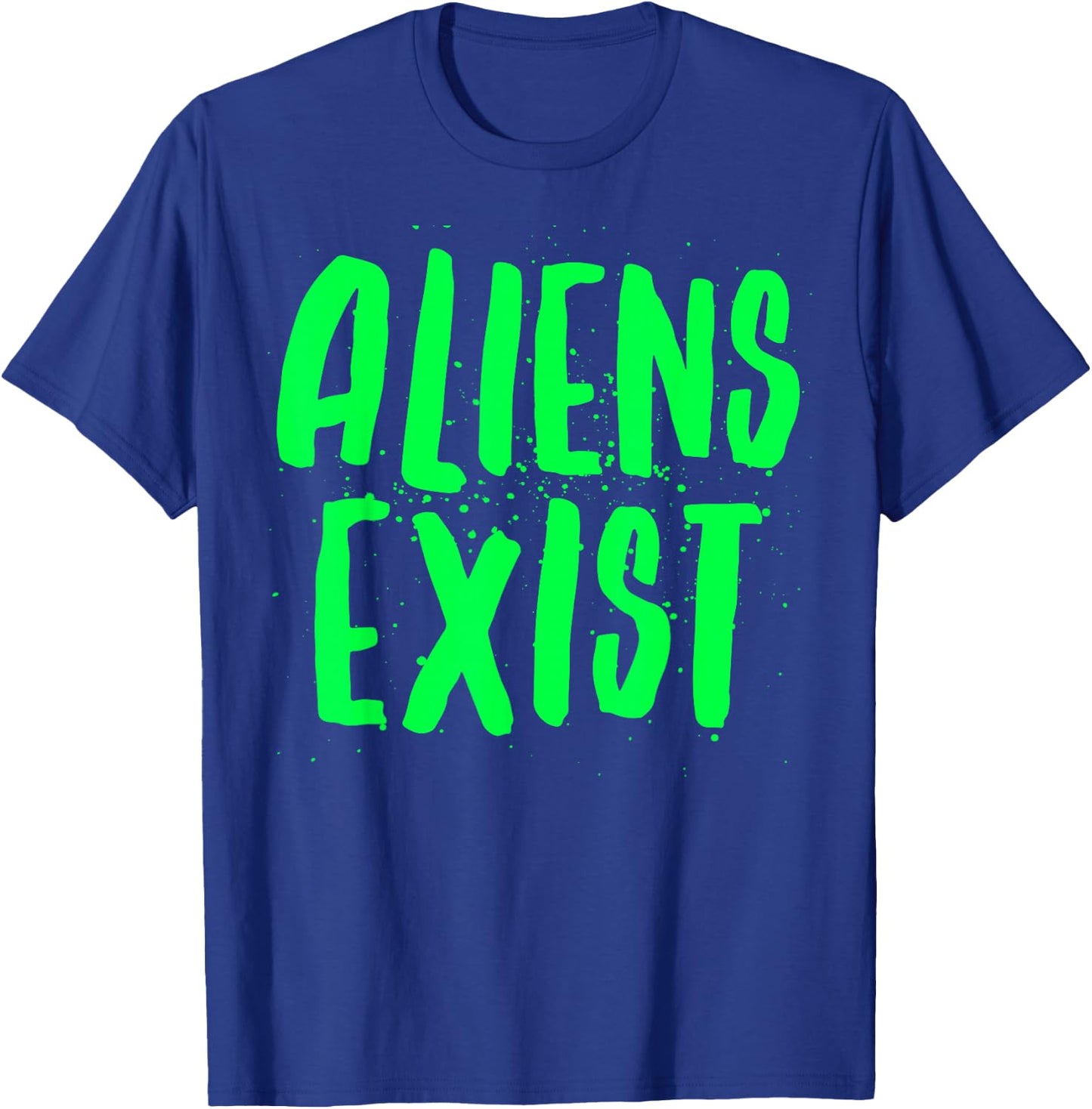 Aliens Exist - Funny Alien T-Shirt - T-Shirt | Royal