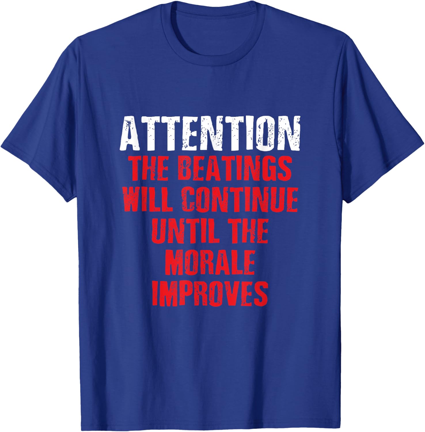 Attention Beatings Will Continue Until The Morale Improves T-Shirt - T-Shirt | Royal