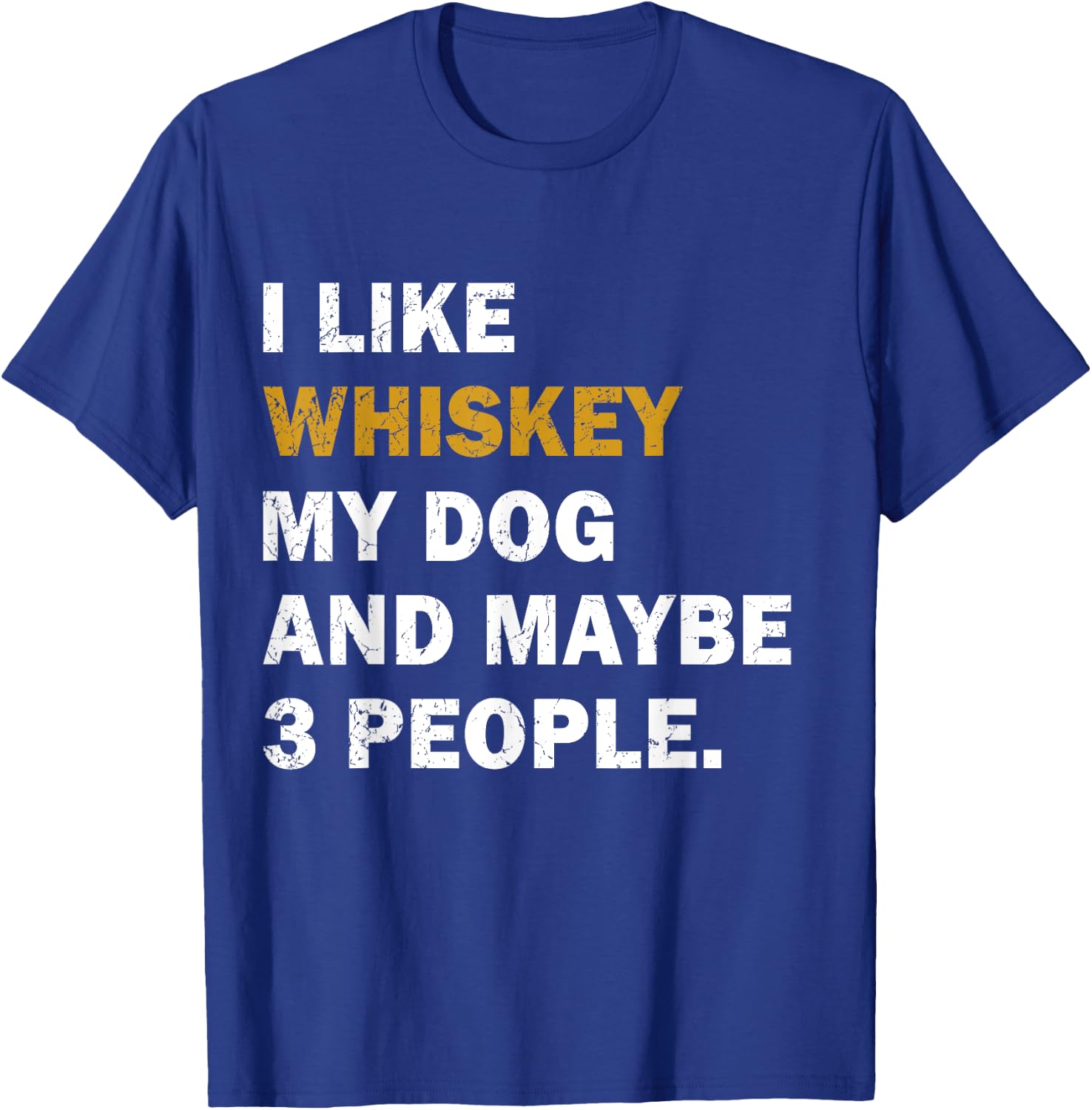 I Like Whiskey My Dog And Maybe 3 People dog Men Women T-Shirt - T-Shirt | Royal