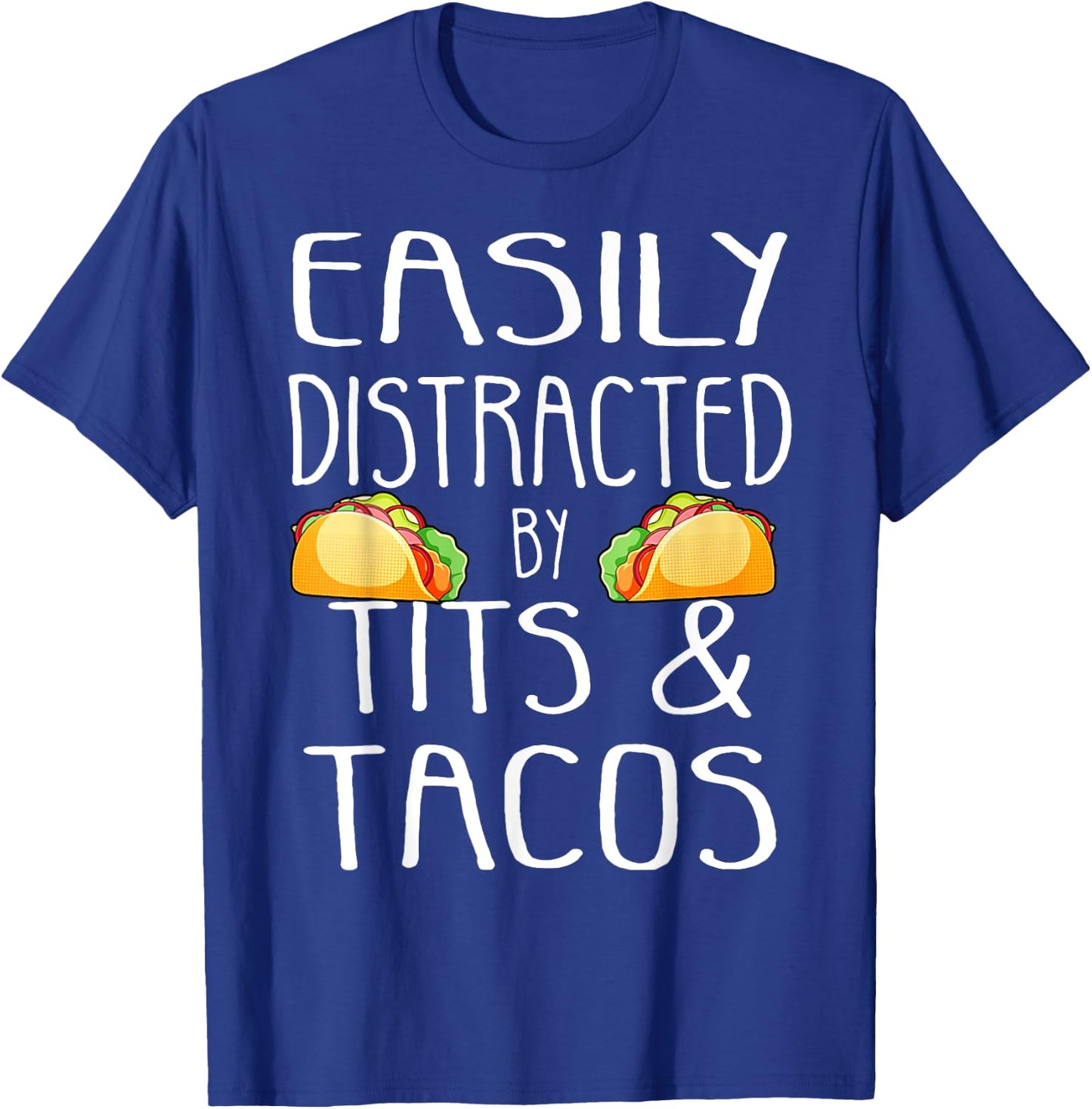 Easily Distracted By Tits and Tacos Funny Adult Humor T-Shirt - T-Shirt | Royal