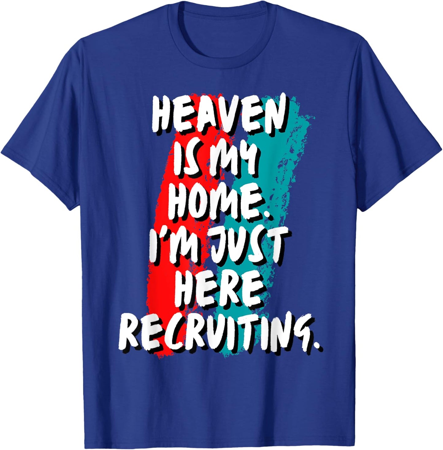 Heaven Is My Home I'm Just Here Recruiting Christian Faith T-Shirt - T-Shirt | Royal
