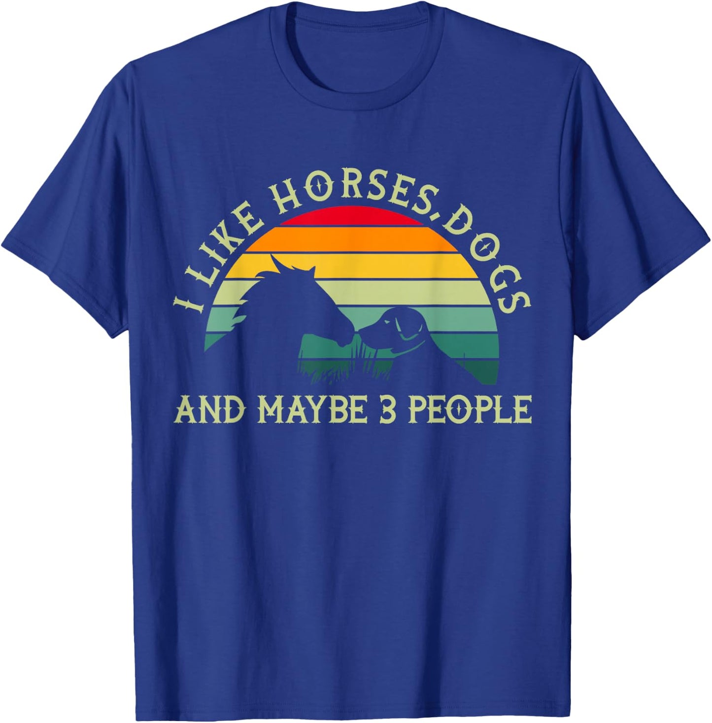 Equestrian Riding I Like Horses Dogs And Maybe 3 People T-Shirt - T-Shirt | Royal