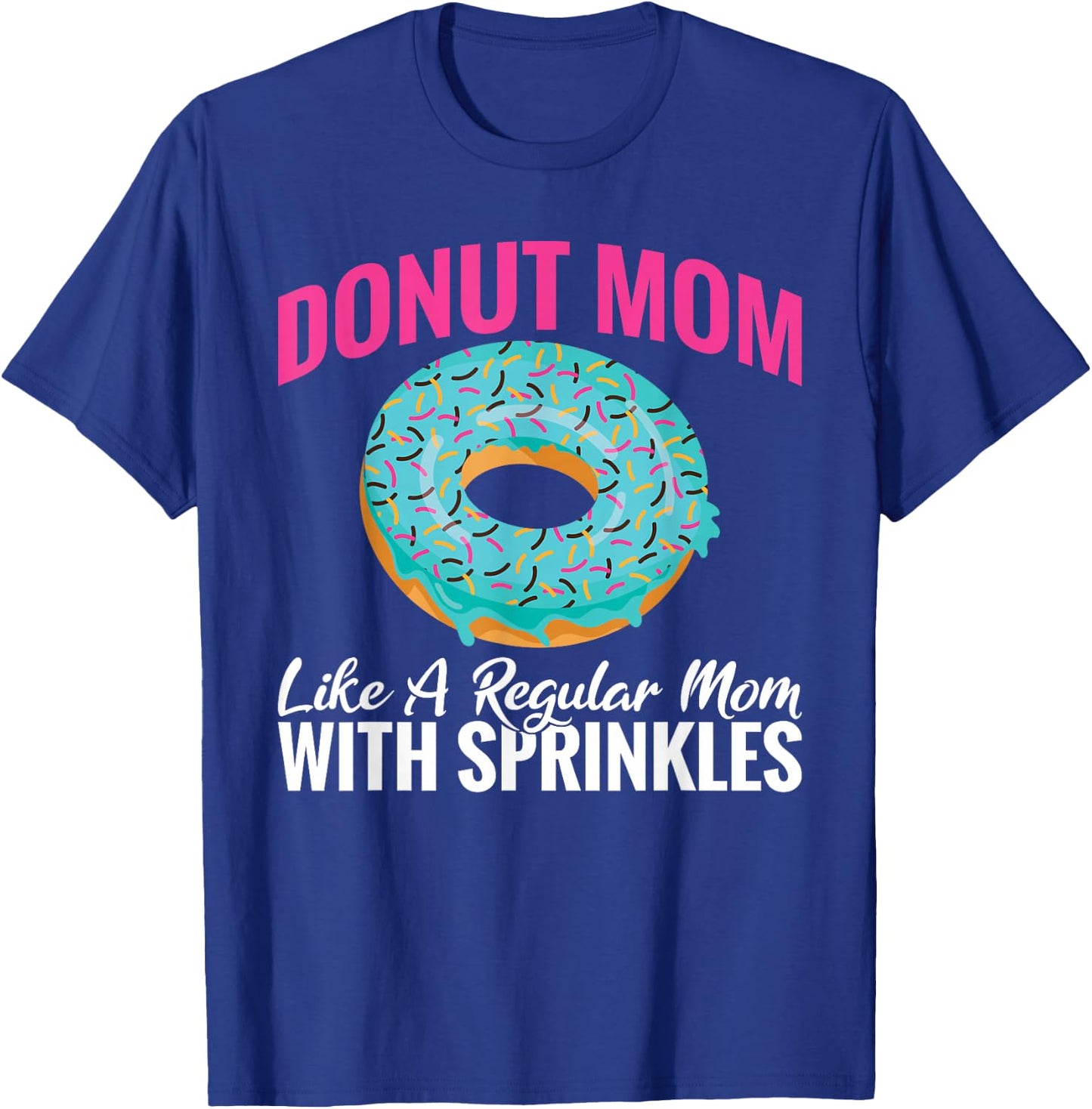 Donut Mom like a regular Mom with Sprinkles Snack Donut T-Shirt - T-Shirt | Royal