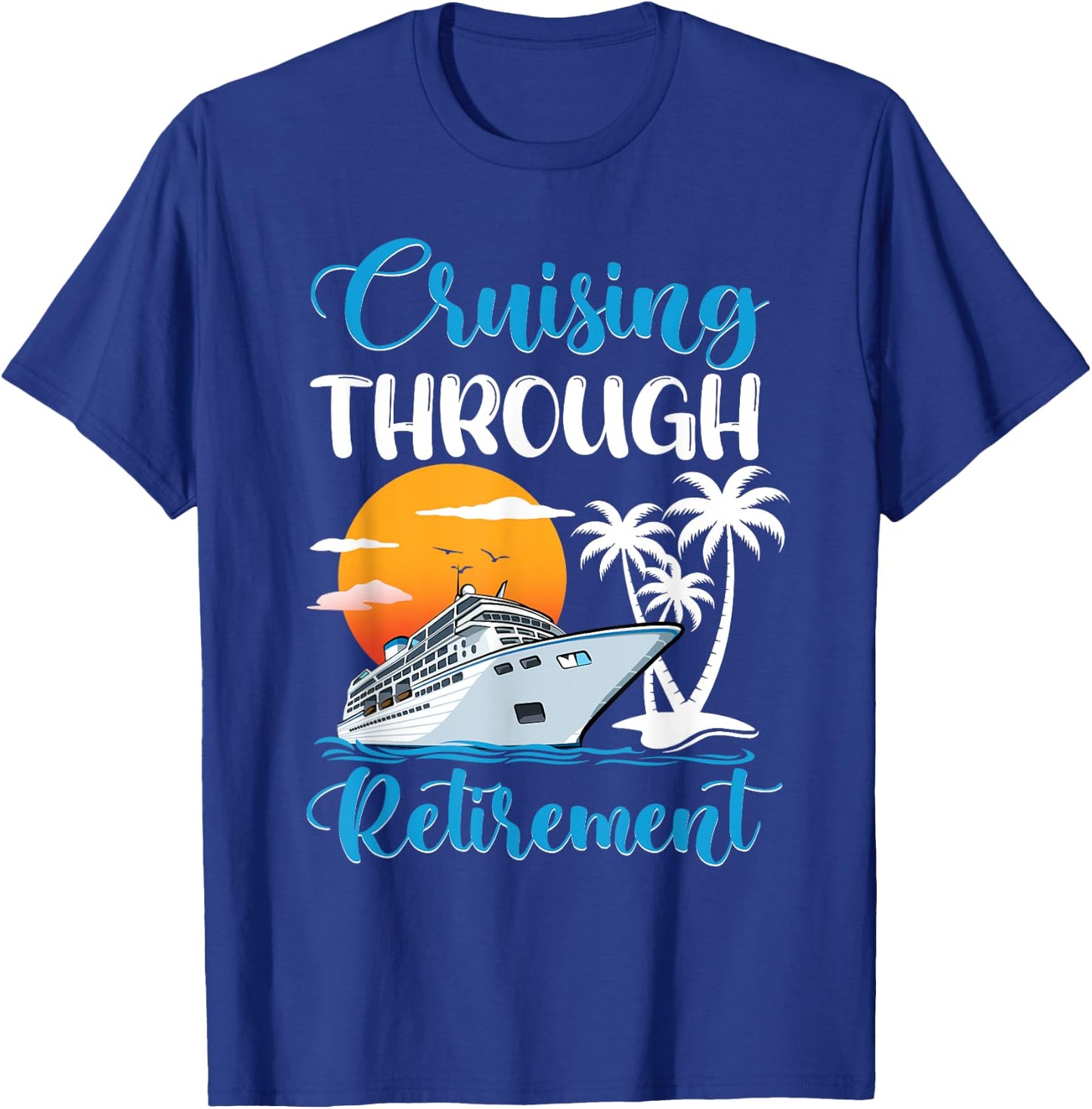 Cruising Through Retirement Cruise Retired T-Shirt - T-Shirt | Royal