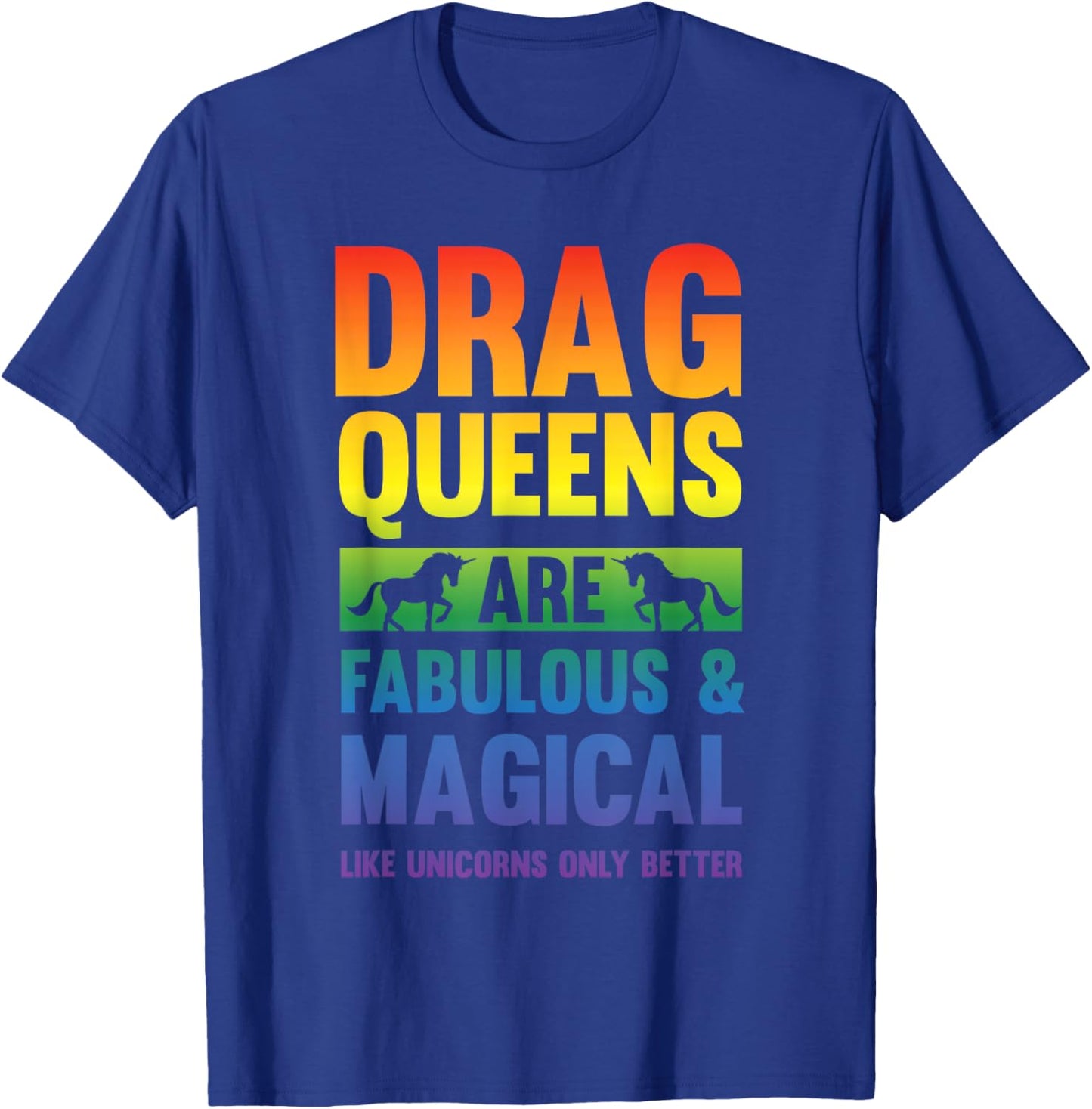 Drag Queen Drag Queens Are Like Unicorns Funny Drag Show T-Shirt - T-Shirt | Royal
