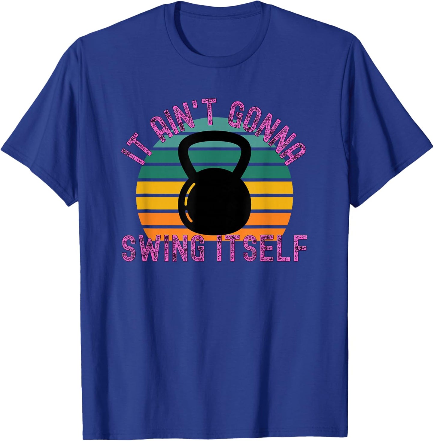 It Ain't Gonna Swing Itself | Funny Kettlebell Workout Gym T-Shirt - T-Shirt | Royal