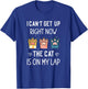 I Can’t Get Up Right Now the Cat is on My Lap T-Shirt - T-Shirt | Royal