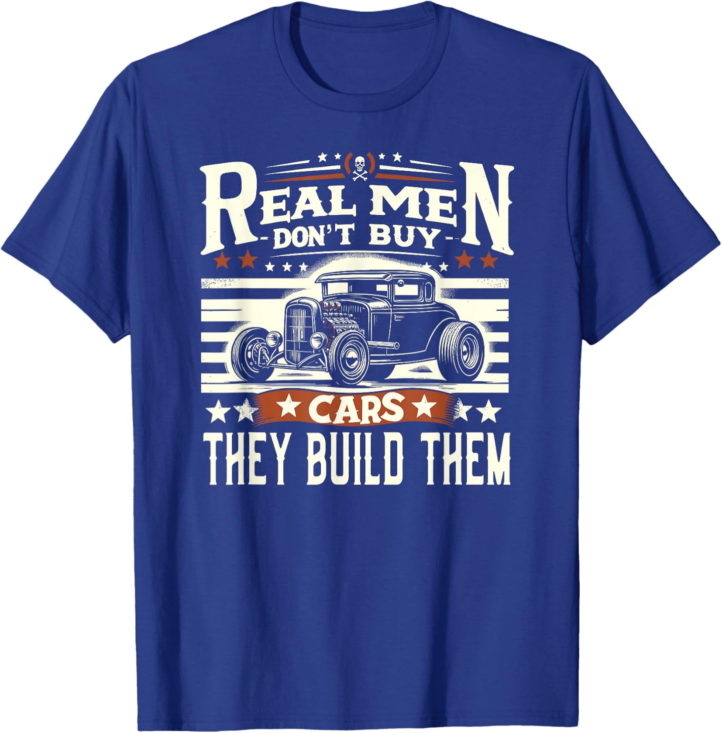 Rat Rod, Real Men Dont Buy Cars, Vintage Hot Rod Mechanic T-Shirt - T-Shirt | Royal