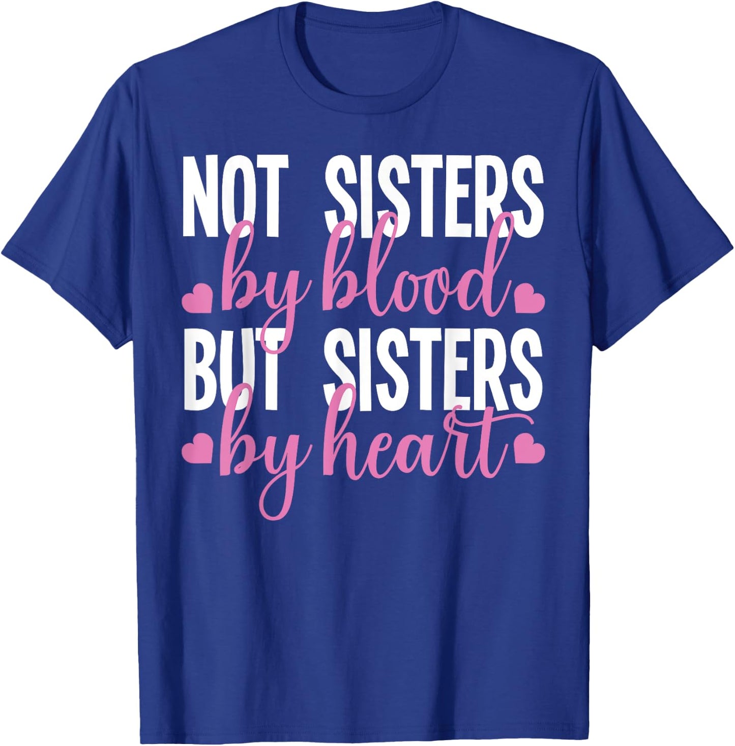Not Sisters By Blood But Sisters By Heart For Proud Sister T-Shirt - T-Shirt | Royal