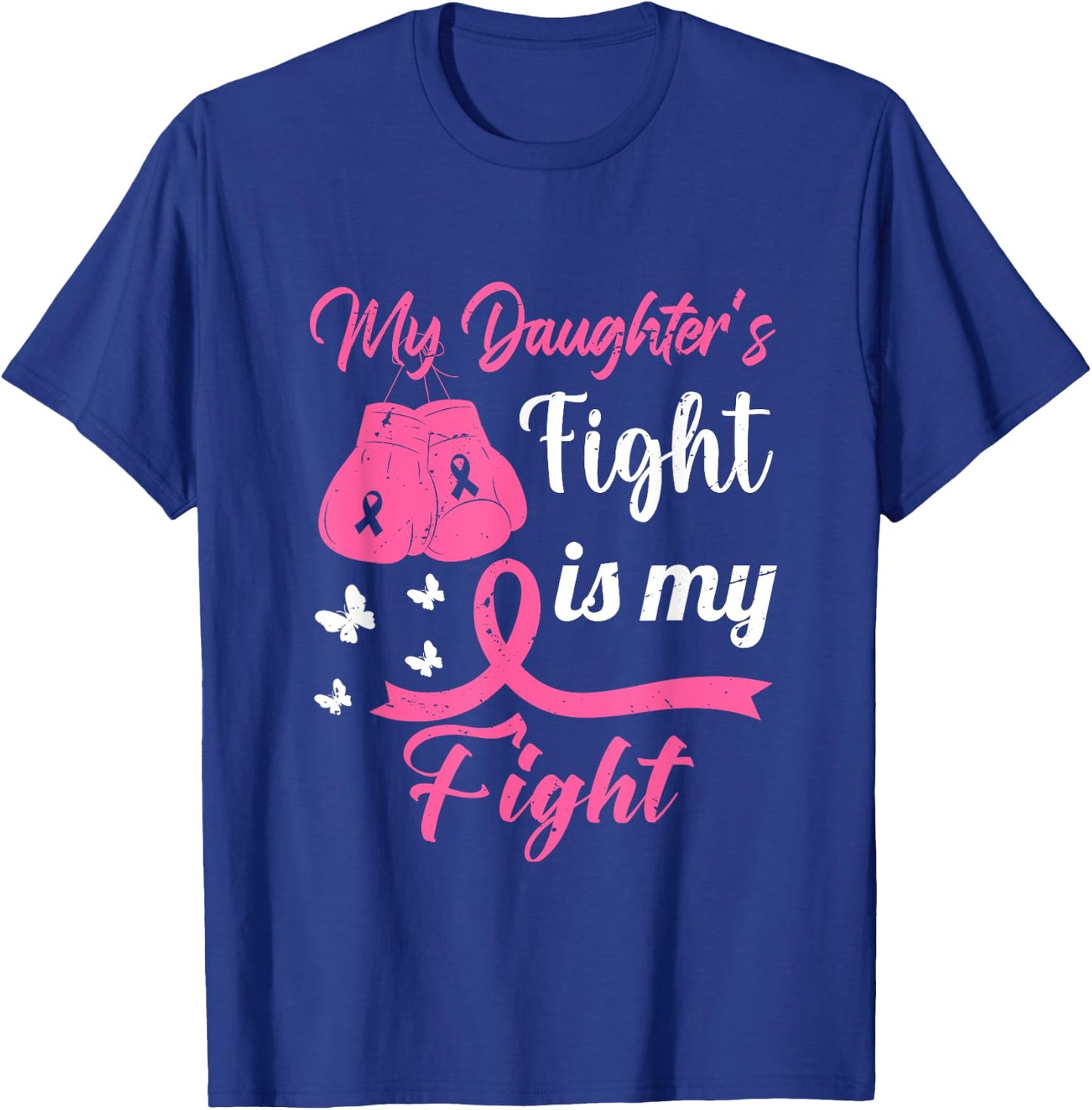 My Daughter's Fight Is My Fight Breast Cancer Awareness T-Shirt - T-Shirt | Royal