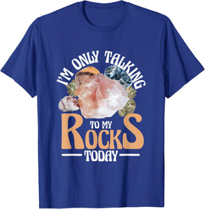 I'm Only Talking To My Rocks Collecting Rocks Minerals Gem T-Shirt - T-Shirt | Royal