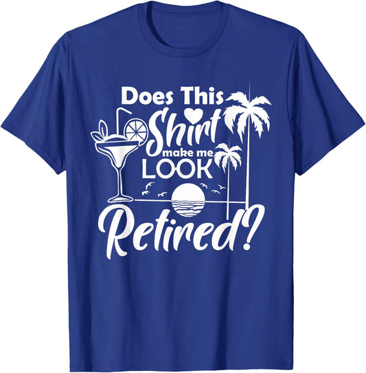 Does This Shirt Make Me Look Retired Funny Drinking Summer Men Women T-Shirt - T-Shirt | Royal