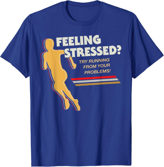 Feeling Stressed Try Running From Your Problems T-Shirt - T-Shirt | Royal