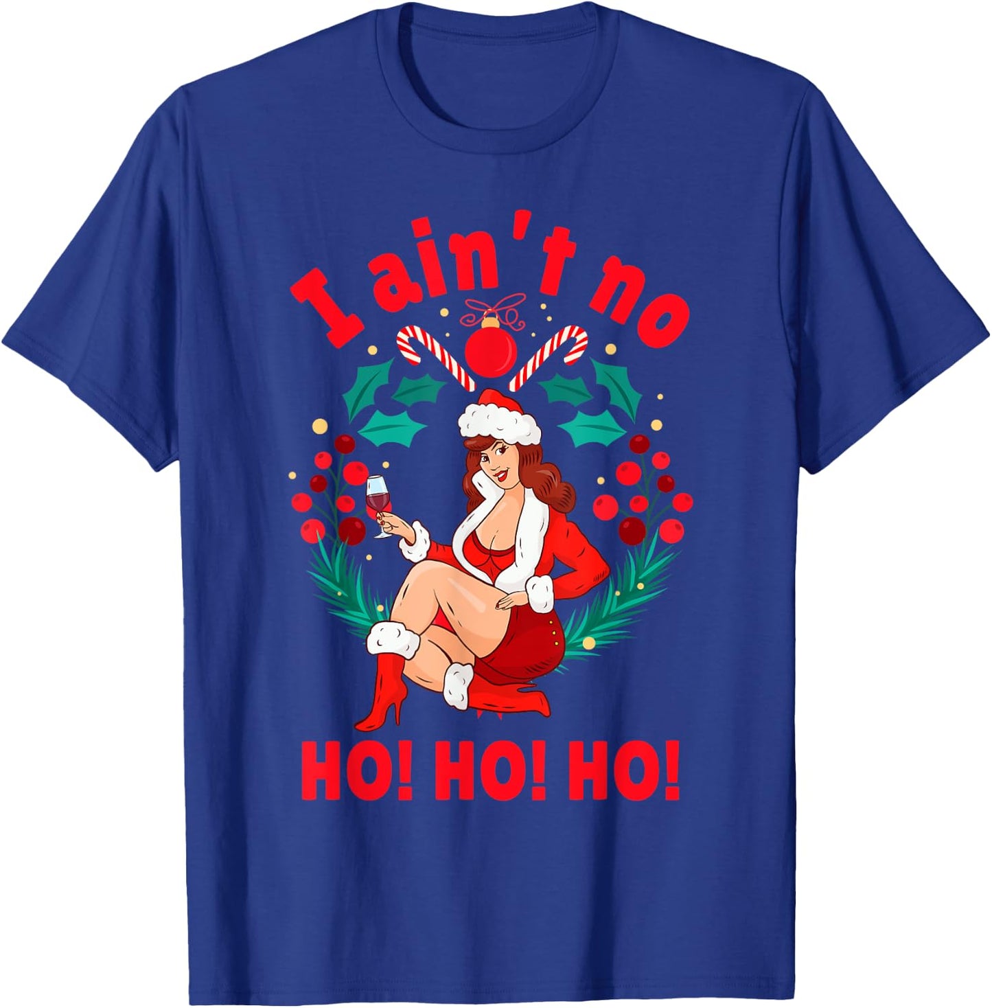 I Aint no Ho Ho Ho Shirt I Ain't no Ho Ho Ho T-Shirt - T-Shirt | Royal