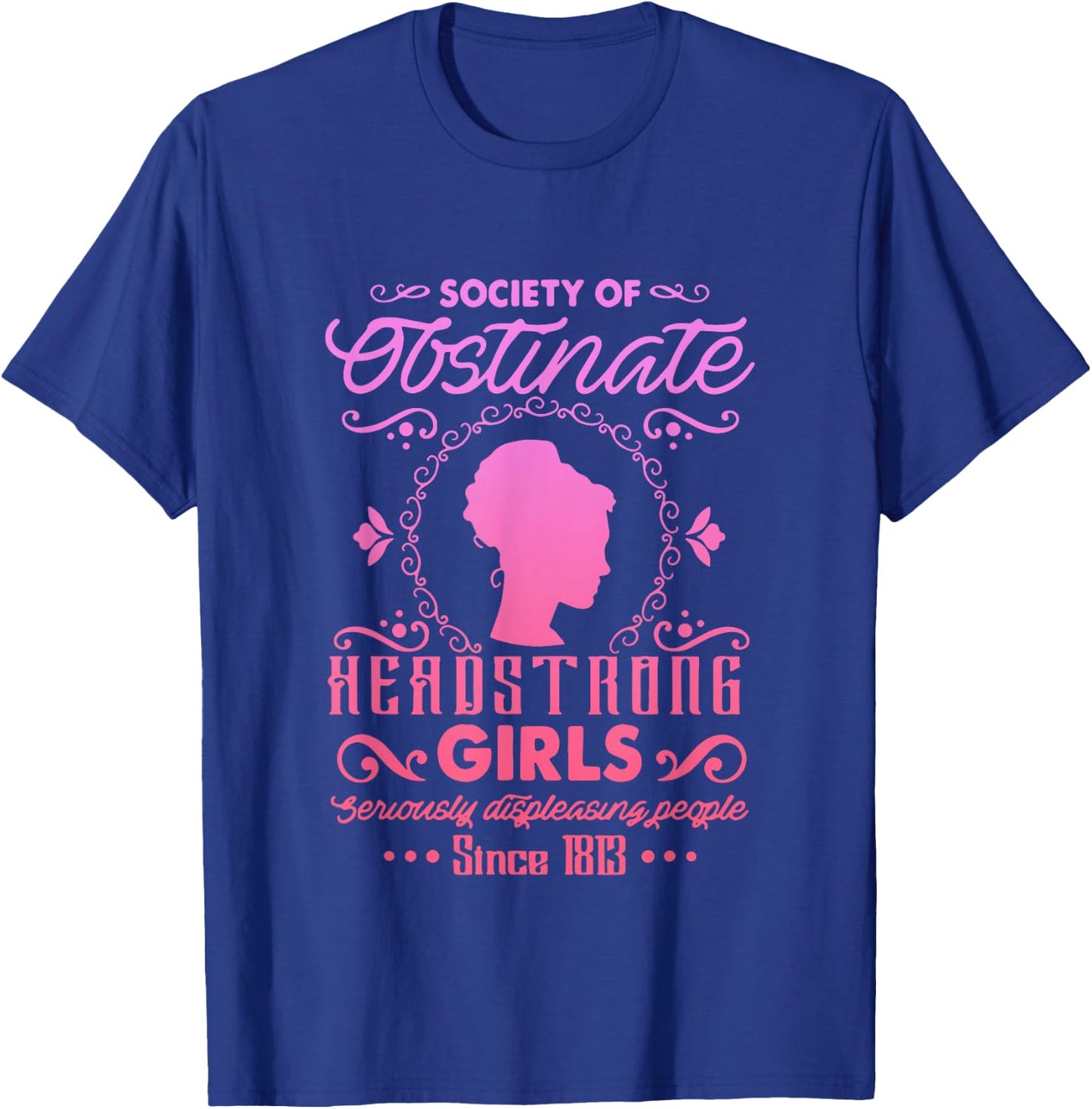 Society for Obstinate Headstrong Girls Since 1813 Quote T-Shirt - T-Shirt | Royal