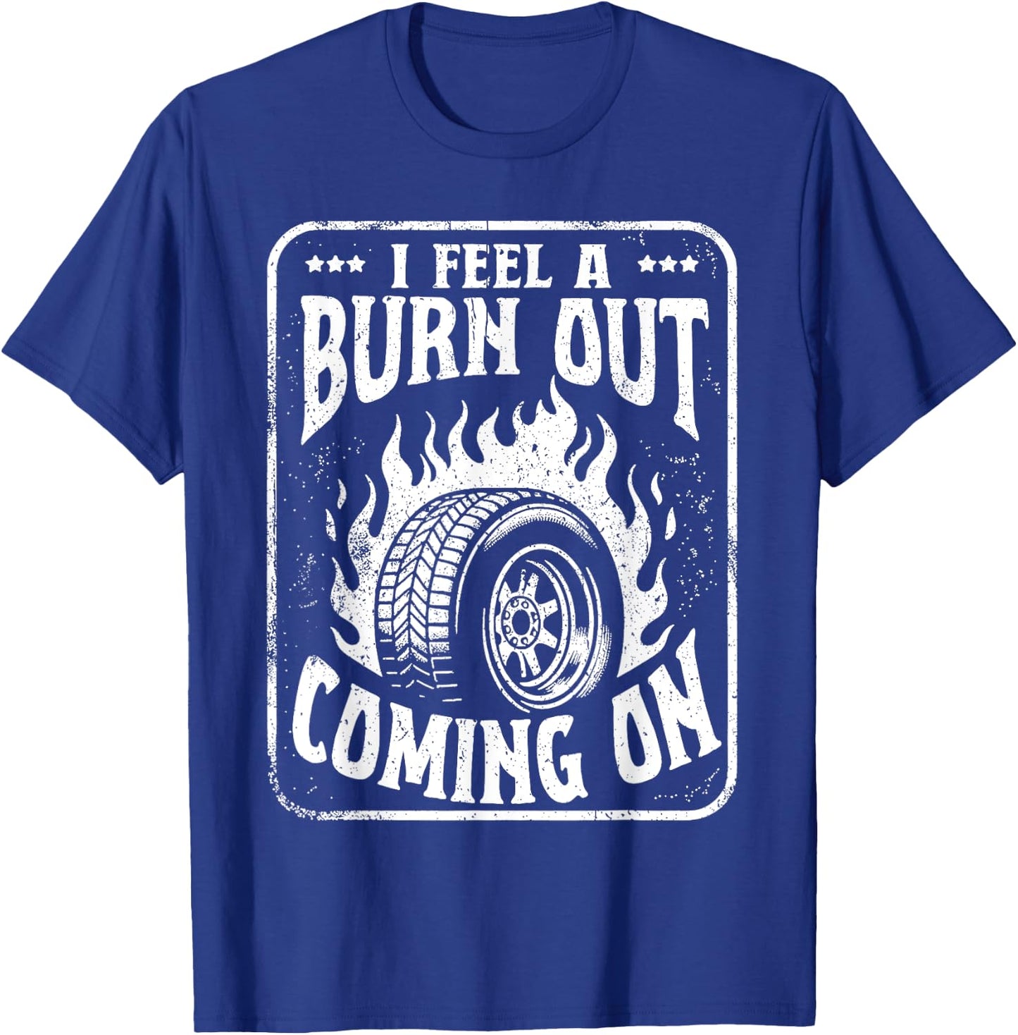 I Feel a Burn Out Coming on T-Shirt - T-Shirt | Royal