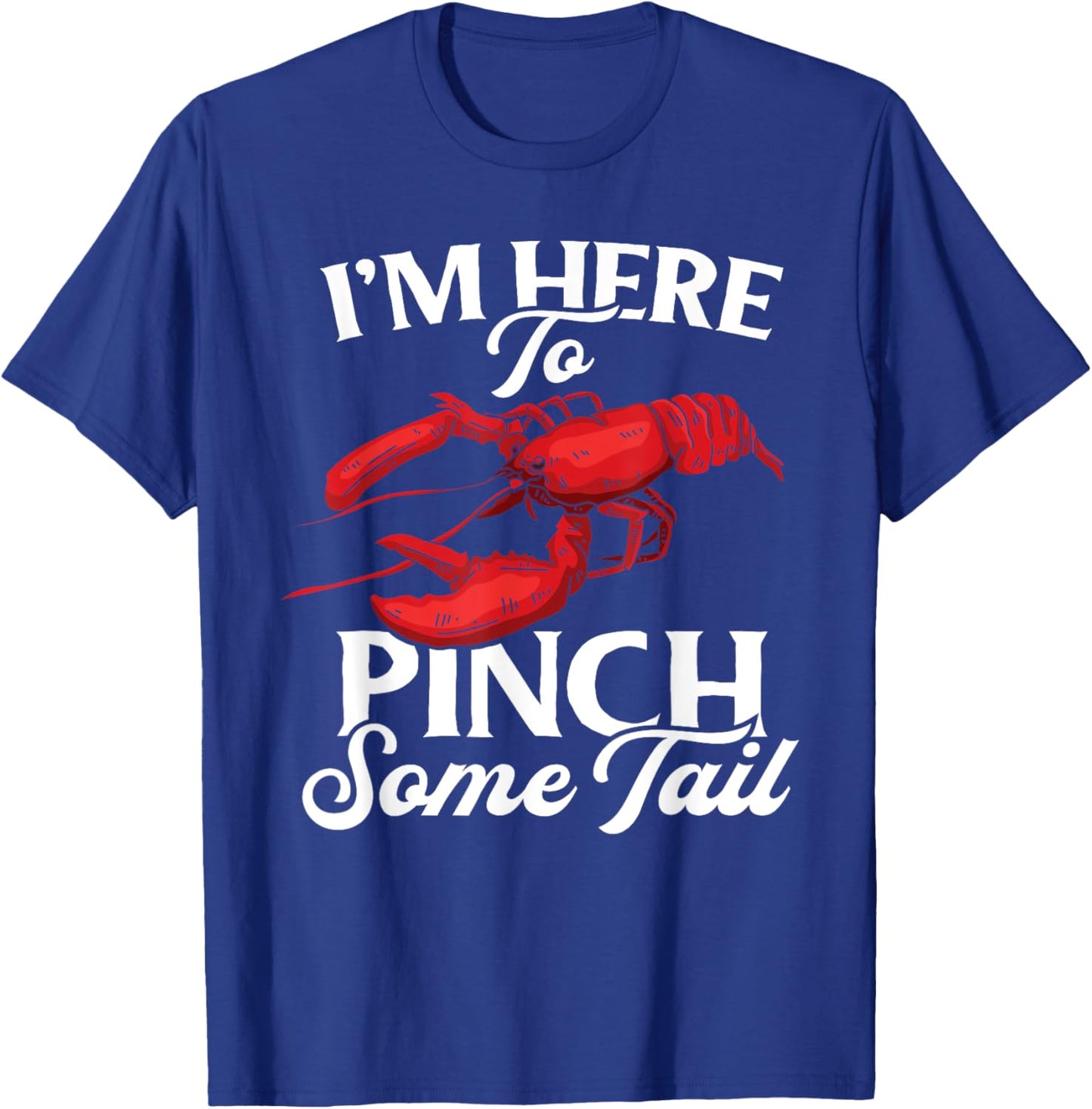 Lobster Crawfish Boil I'm Here To Pinch Some Tail Crayfish T-Shirt - T-Shirt | Royal