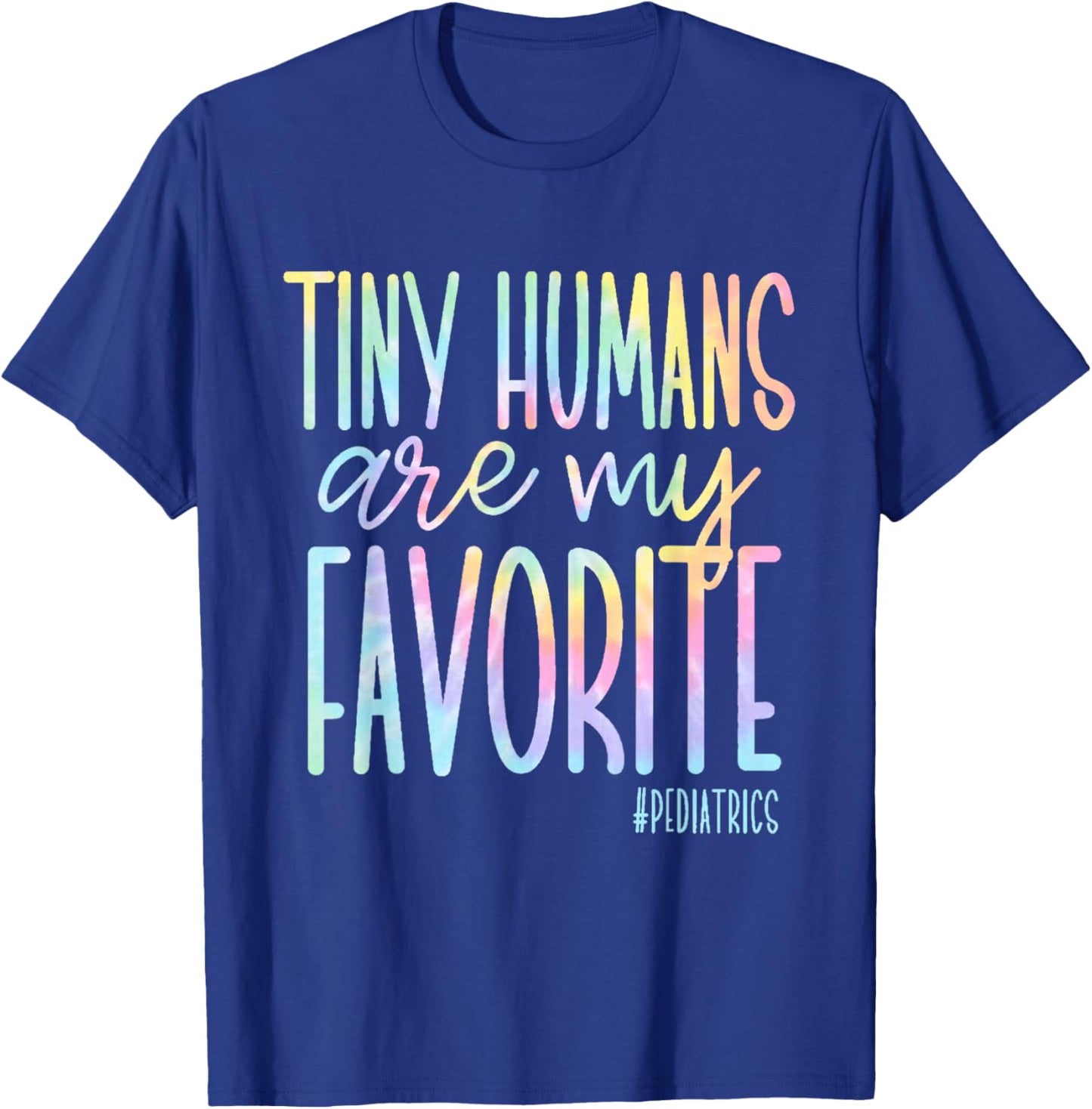 Tiny Humans Are My Favorite Pediatrics NICU Nurse Tie Dye T-Shirt - T-Shirt | Royal