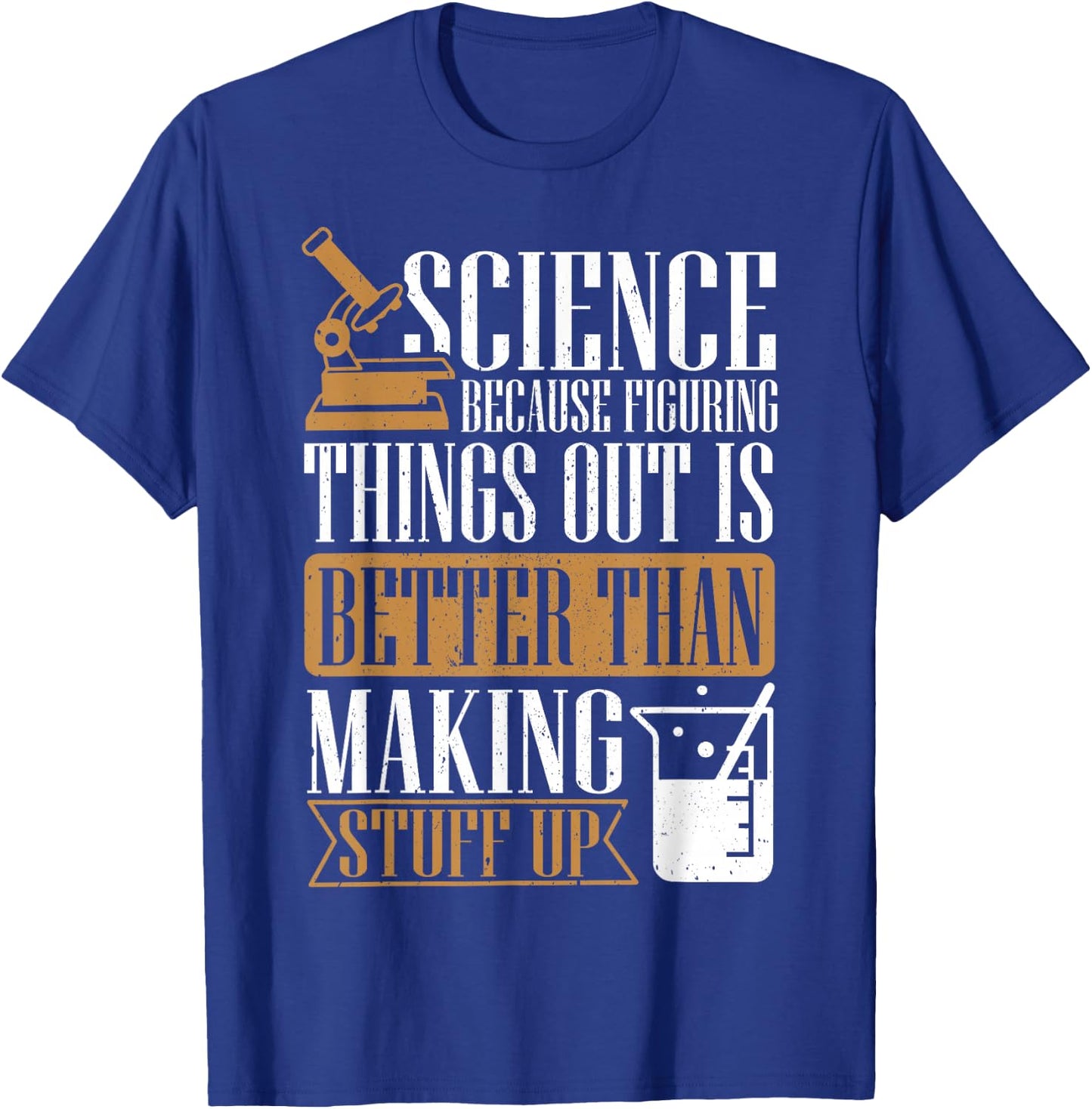 Science Because Figuring Things Out Is Better, Chemist T-Shirt - T-Shirt | Royal