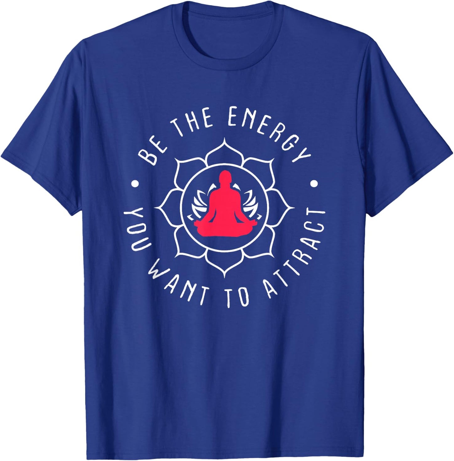 Be The Energy You Want To Attract T-Shirt - T-Shirt | Royal