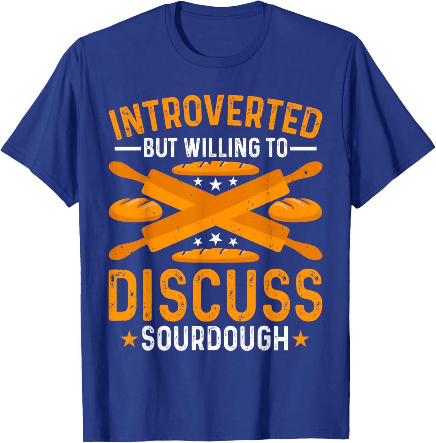 Baking - Introverted but Willing to Discuss Sourdough Baker T-Shirt - T-Shirt | Royal