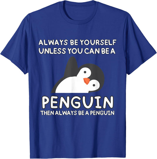 Always Be Yourself Unless You Can Be A Penguin Cute Funny T-Shirt - T-Shirt | Royal