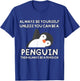 Always Be Yourself Unless You Can Be A Penguin Cute Funny T-Shirt - T-Shirt | Royal