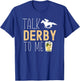 Talk Derby To Me Horse Racing Fan Funny Derby Day T-Shirt - T-Shirt | Royal