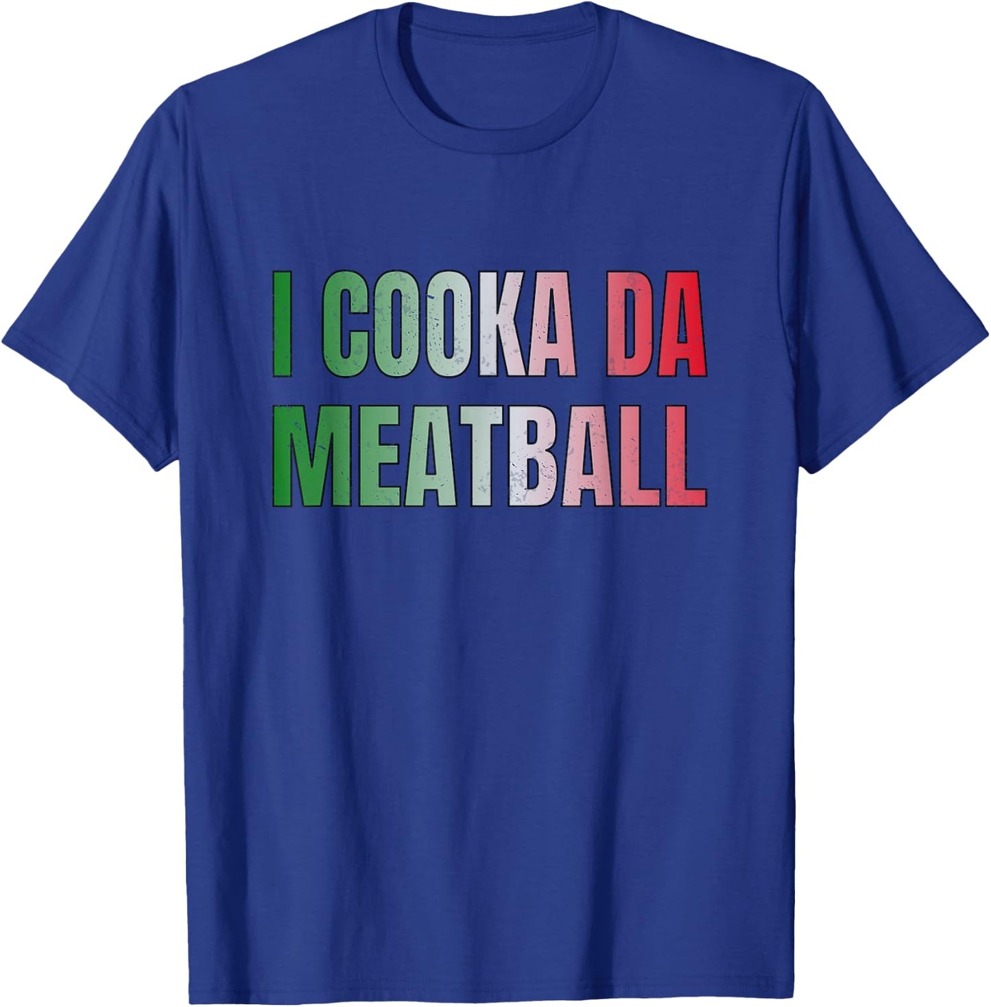 I Cooka Da Meatball Funny Italian Saying Meme T-Shirt - T-Shirt | Royal