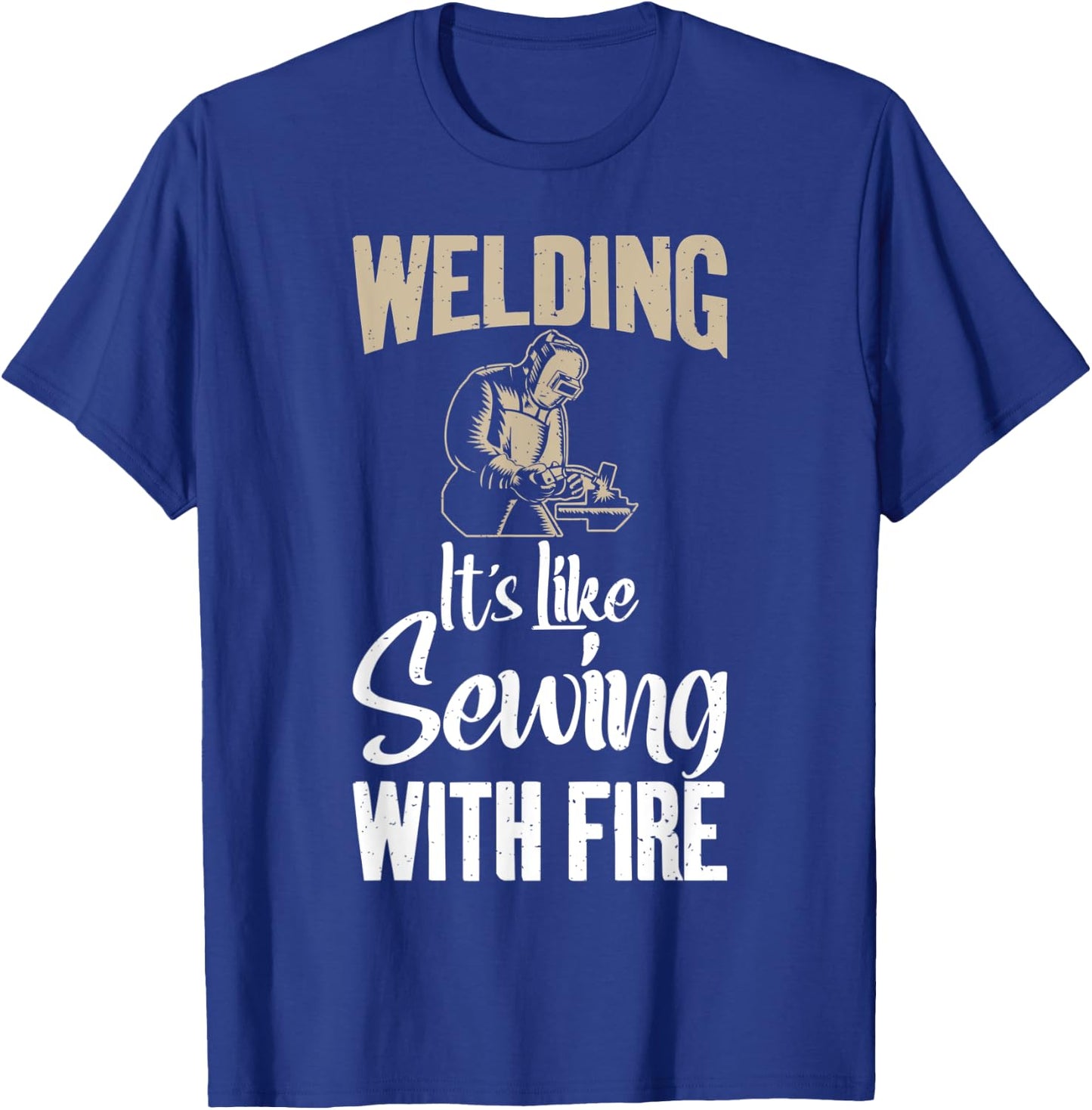 Welding its like Sewing with fire funny Welding T-Shirt - T-Shirt | Royal