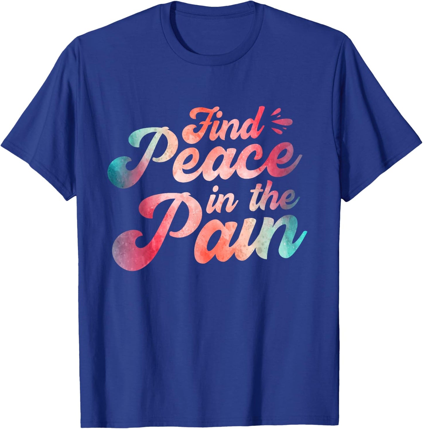 Find Peace In The Pain T-Shirt - T-Shirt | Royal