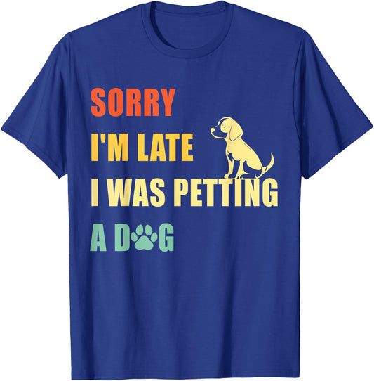 Sorry I'm Late I Was Petting A Dog Funny Vintage Dog Lovers T-Shirt - T-Shirt | Royal