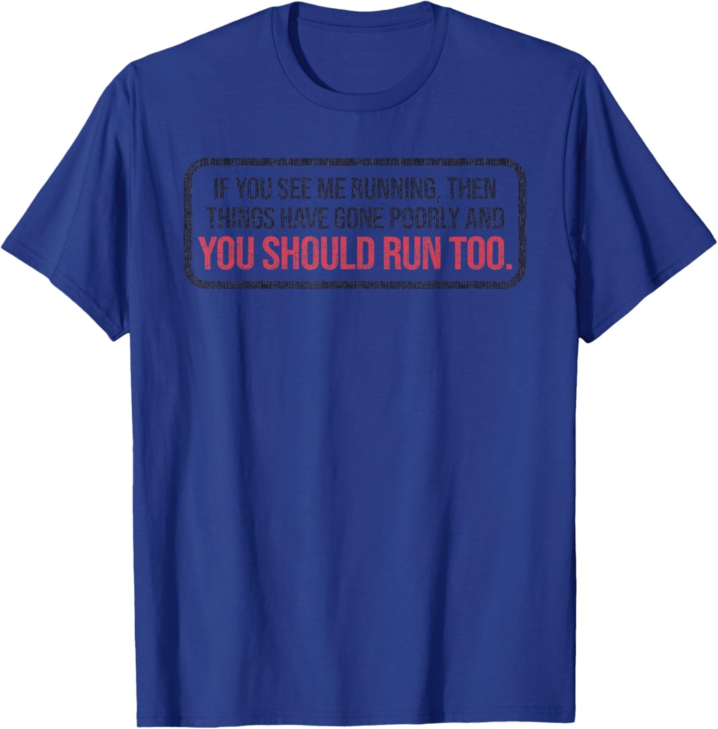 If You See Me Running Things Have Gone Poorly T-Shirt - T-Shirt | Royal