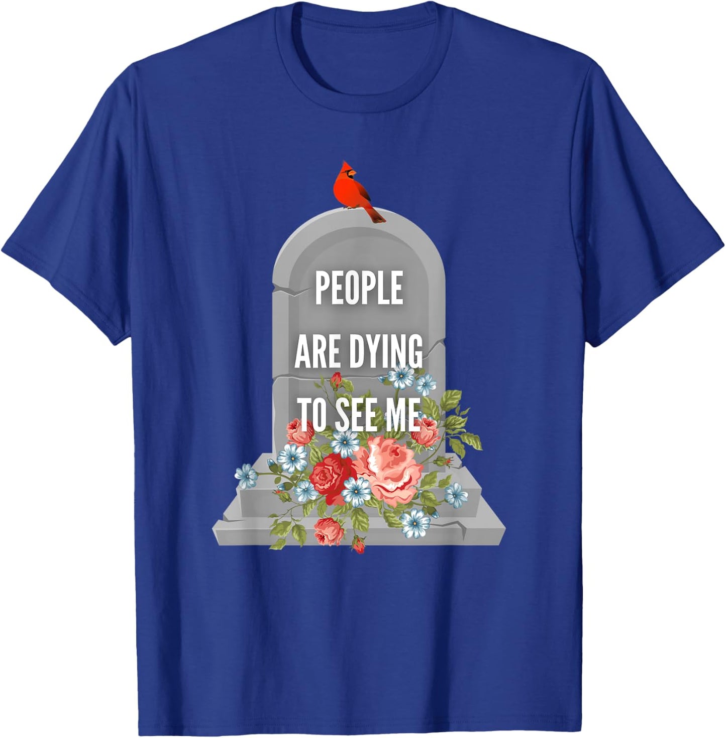 People are Dying to See Me Cardinal Funeral Director T-Shirt - T-Shirt | Royal