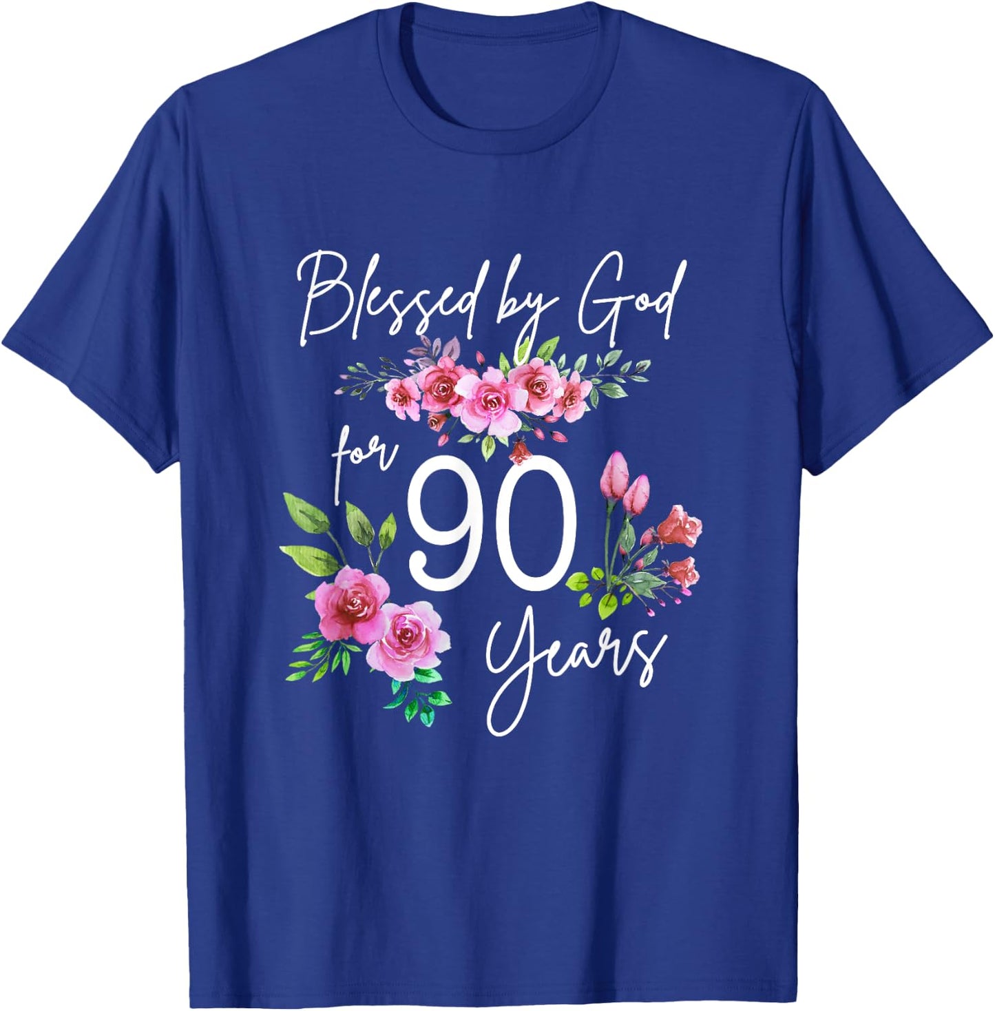 Blessed By God For 90 Years Rose Flower Happy 90th Birthday T-Shirt - T-Shirt | Royal