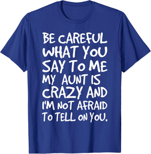Be Careful What You Say to Me My Aunt is Crazy Funny Family T-Shirt - T-Shirt | Royal