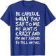 Be Careful What You Say to Me My Aunt is Crazy Funny Family T-Shirt - T-Shirt | Royal