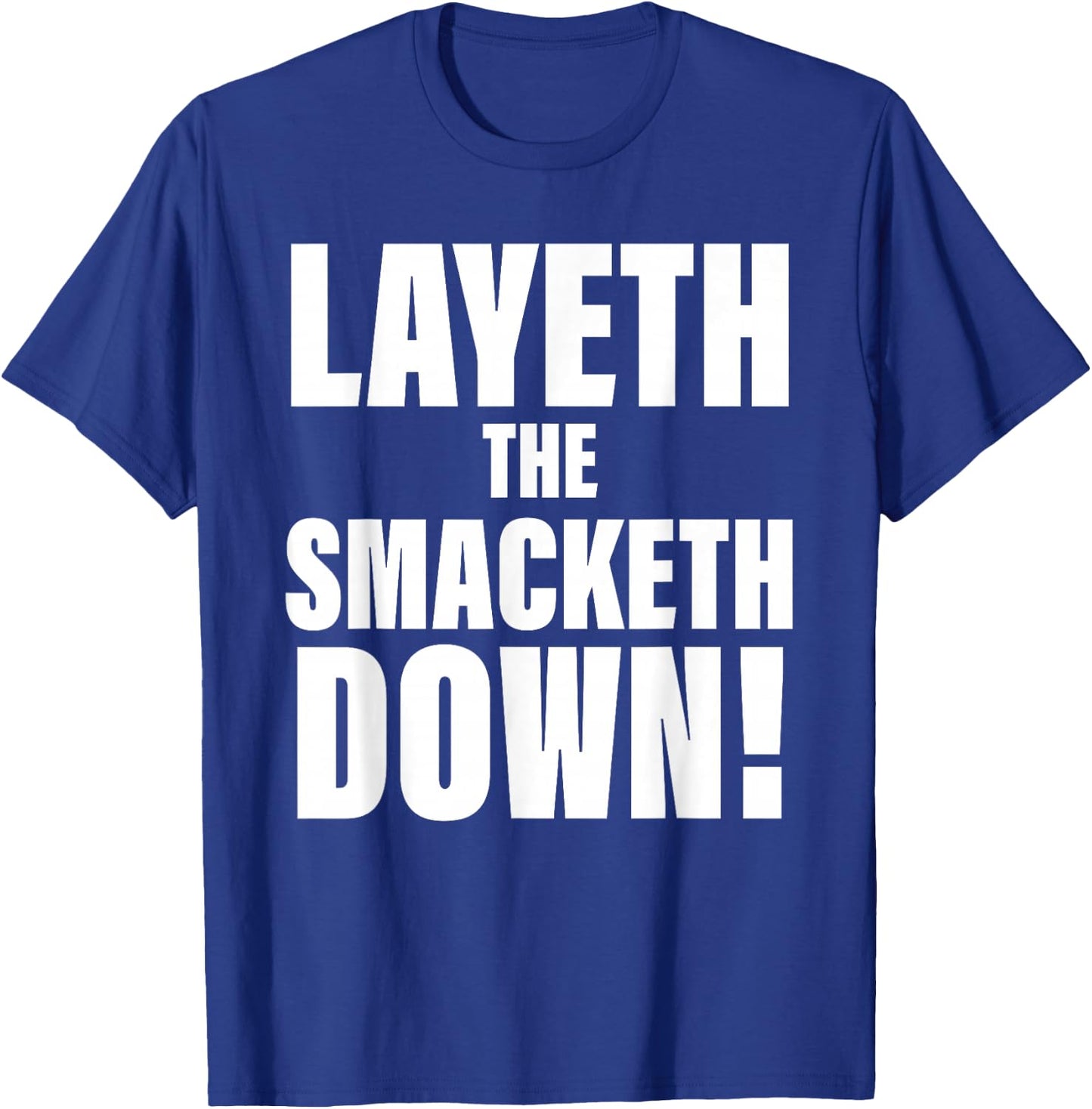 Layeth The Smacketh Down Apparel T-Shirt - T-Shirt | Royal
