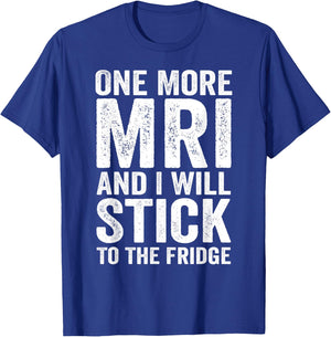 One More MRI And I'll Stick To The Fridge T-Shirt - T-Shirt | Royal